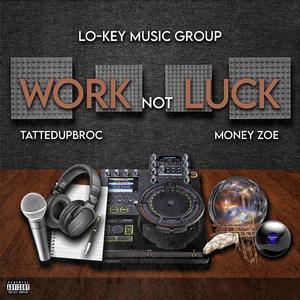 It's Work Not Luck (feat. Tattedupbroc & Money Zoe)