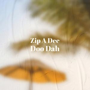 Zip A Dee Doo Dah