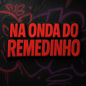 NA ONDA DO REMEDINHO