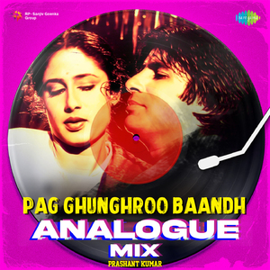 Pag Ghunghroo Baandh Analogue Mix