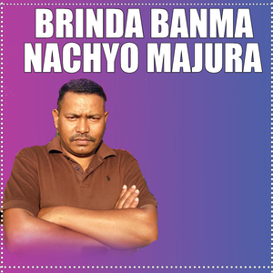 Brinda Banma Nachyo Majura