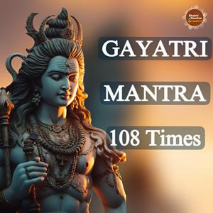 GAYATRI MANTRA 108 TIMES FOR MEDITATION (feat. BHAKTI YAACHNA)