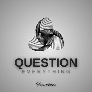 Question Everything