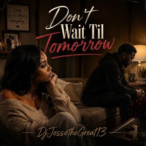 Don't Wait til Tomorrow