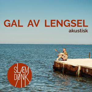 Gal Av Lengsel (Akustisk)