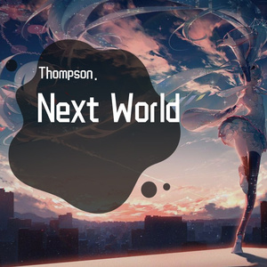 Next World.（Thompson. remix）