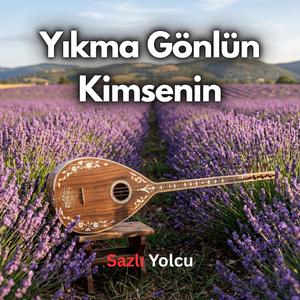 Yıkma Gönlün Kimsenin