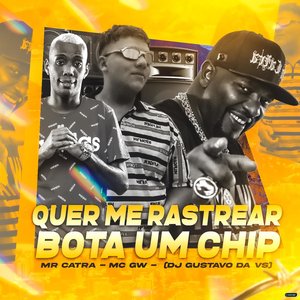 Quer Me Rastrear Bota um Chip (feat. Mc Gw & Mr. Catra)
