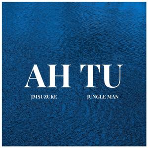 Ah Tu (feat. JMSUZUKE & JUNGLE MAN)