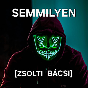 Semmilyen (Zsolti Bácsi)