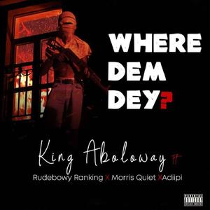 WHERE DEM DEY (feat. Rudeby Ranking,Morris Queit & Adiipi)