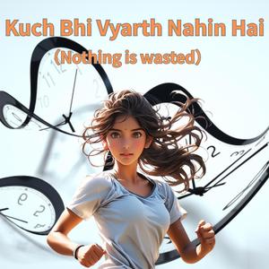 Kuch Bhi Vyarth Nahin Hai（Nothing is wasted）