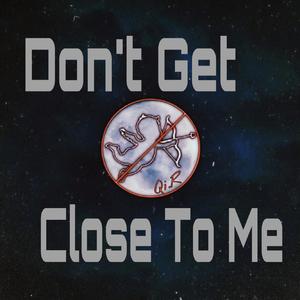 Don't Get Close To Me