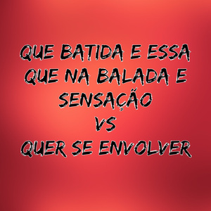 Que Batida e Essa Que na Balada e Sensação Vs Que Se Envolver