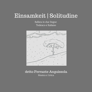 Einsamkeit - Solitudine, Ballata in due lingue Tedesco e Italiano