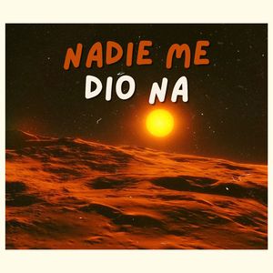Nadie Me Dio Na