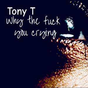 Why The **** You Crying
