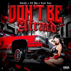 Dont Be Afraid (feat. Lil Jgo & Lazie Locz)