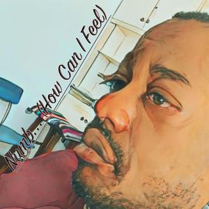 Numb... (How Can I Feel)