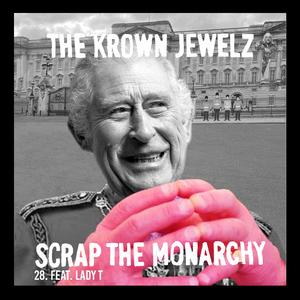 Scrap The Monarchy (feat. Lady T) (Mix 28)