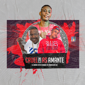 Cruel Com as Amante (feat. MC GW, MC Fabinho da Osk & Mc Rennan)