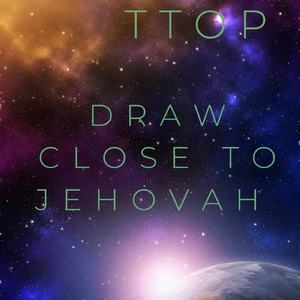 Draw Close to Jehovah