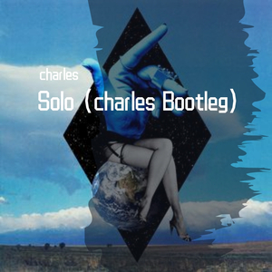Clean Bandit-Solo (charles Bootleg Remix)（charles remix）