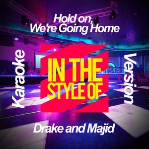 Hold on We're Going Home (In the the Style of Drake and Majid) [Karaoke Version]