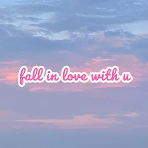 fall in love with u