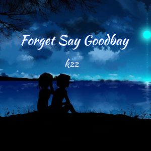 Forget Say Goodbay（Prod.By KIND）