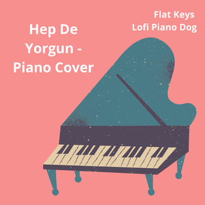 Hep De Yorgun (Piano Cover)