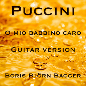 O Mio Babbino Caro (Arr. für Gitarre von Boris Björn Bagger)