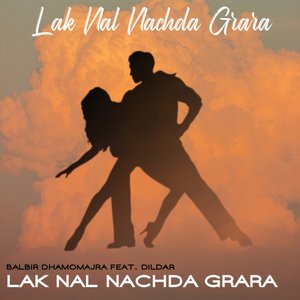 Lak Nal Nachda Grara