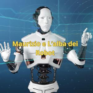 Maurizio e l'alba dei Robot