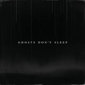 GHOSTS DON'T SLEEP