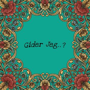 Gider Jeg..?
