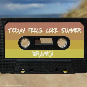 Today Feels Like Summer