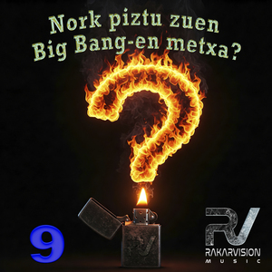 NORK PIZTU ZUEN BIG BANG-EN METXA 9