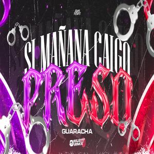 Si mañana caigo preso (Guaracha)