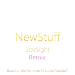 NewStuff (StarSight Remix)(Bootleg)