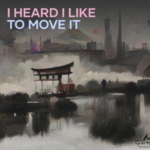 I Heard I Like to Move It