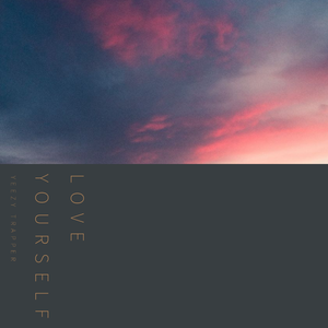 Justin Bieber-Love Yourself (Yeezy Trapper Remix) （Yeezy Trapper/Gambe/Justin Bieber Remix）