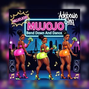 Mujojo (Bend Down & Dance)
