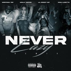 NEVER LAZY (feat. Molly Water, Lil Ronny Motha F, Nina Laretta & Montana 700) (REMIX)