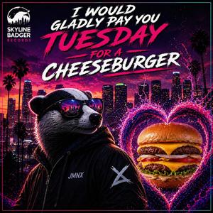 I Would Gladly Pay You Tuesday For a Cheeseburger