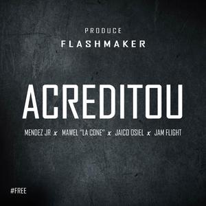 Acreditou (feat. Mendez Jr, Mawel, Jaico Osiel & Jam Fligth)