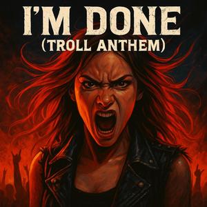 I'm Done (Troll Anthem)