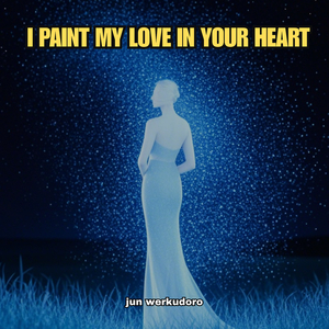 I Paint My Love in Your Heart