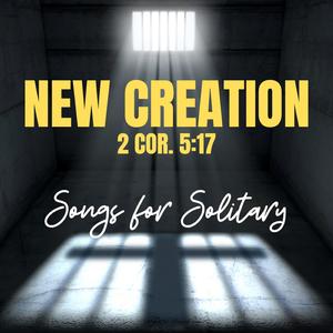 New Creation (2 Cor. 5:17)
