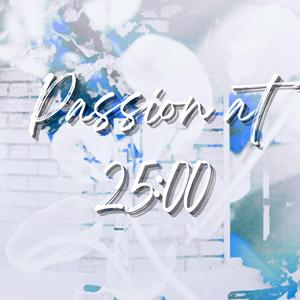 Passion at 25:00